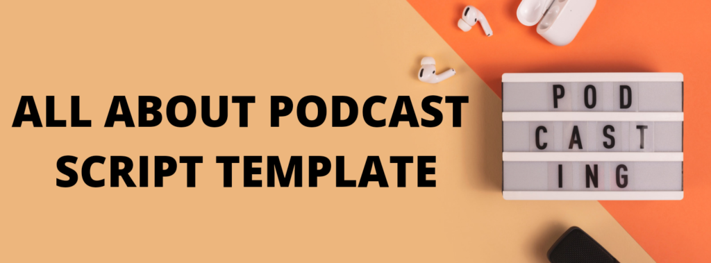 Everything You Need To Know About Podcast Script Template - Writecream