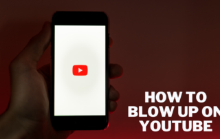 How to Blow Up on YouTube